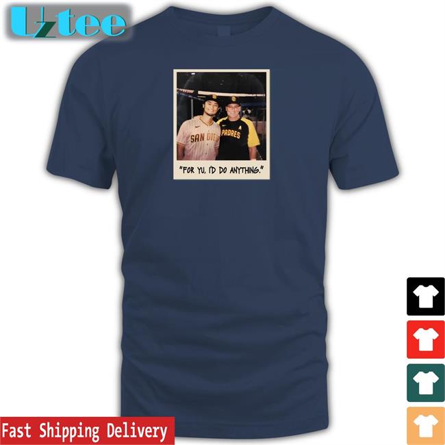 Faridyu For Yu I'd Do Anything T Shirt San Diego Padres
