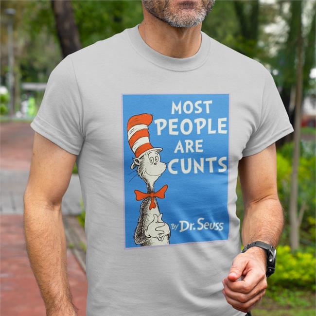 Most People Are Cunts By Dr Seuss Shirts