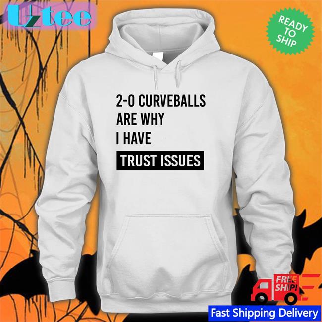 2-0 Curveballs Are Why I Have Trust Issues Tee Shirt