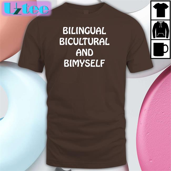 Shirts That Go Hard Bilingual Bicultural And Bimyself T Shirt