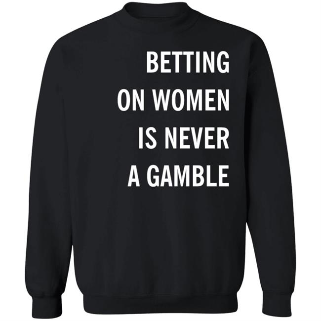 Betting On Women Is Never A Gamble Shirt Meghan Chayka Betting On Women Is Never A Gamble Shirt Meghan Chayka