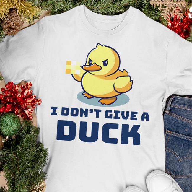 I Don't Give A Duck Shirts