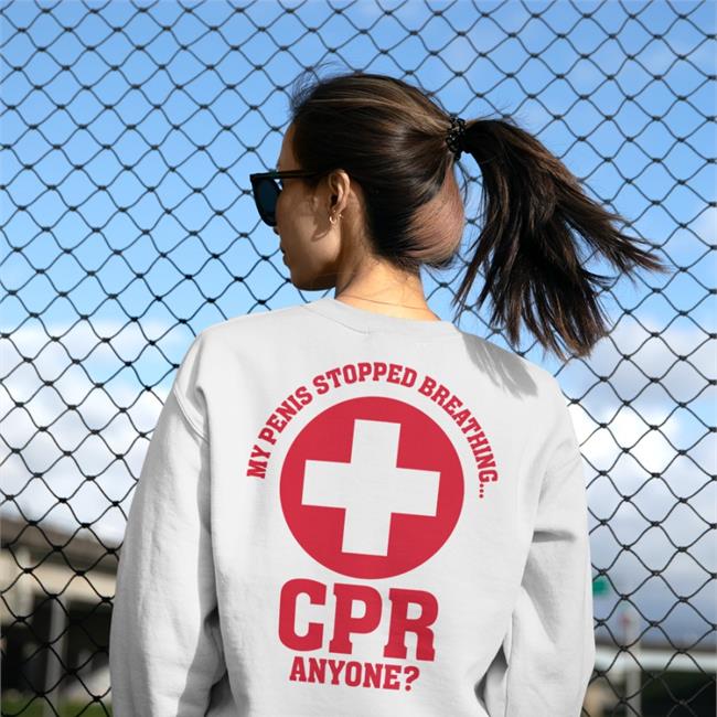 Shirts That Go Hard My Penis Stopped Breathing Cpr Anyone Tee White