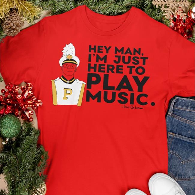 Hey Man I'm Just Here To Play Music Shirt Collegemarching