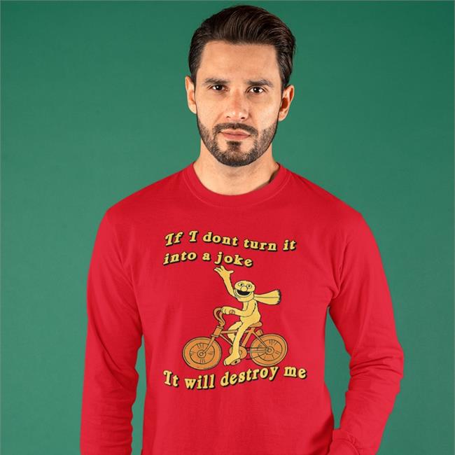 If I Don't Turn It Into A Joke It Will Destroy Me Shirts