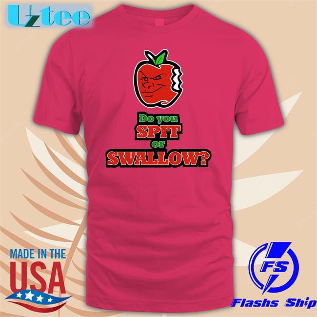 Carlito Do You Spit Or Swallow Tee