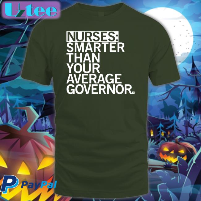 Raygun Merch Nurses Smarter Than Your Average Governor Tees Raygunshirts