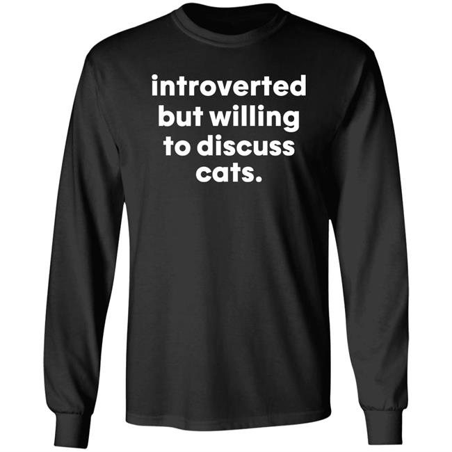 Introverted But Willing To Discuss Cats Shirt Hoodie Sweatshirt Introverted But Willing To Discuss Cats Shirt Hoodie Sweatshirt
