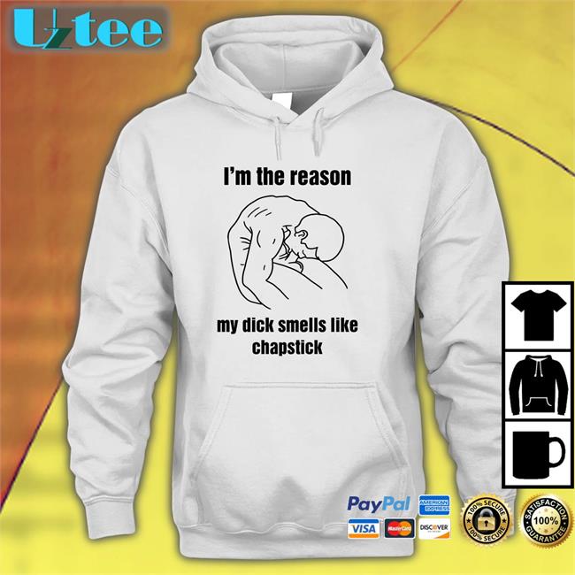 I'm The Reason My Dick Smells Like Chapstick Shirt Thegoodshirts Store