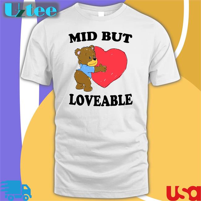 Mid But Loveable T Shirts