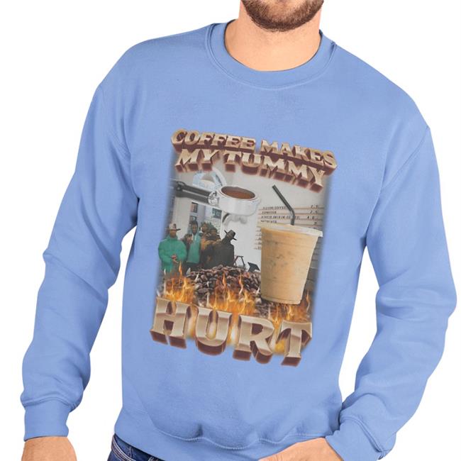 Swag Stimulus Coffee Makes My Tummy Hurt Shirts