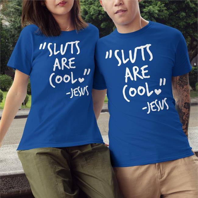 Shirts That Go Hard Merch Sluts Are Cool Jesus T Shirt