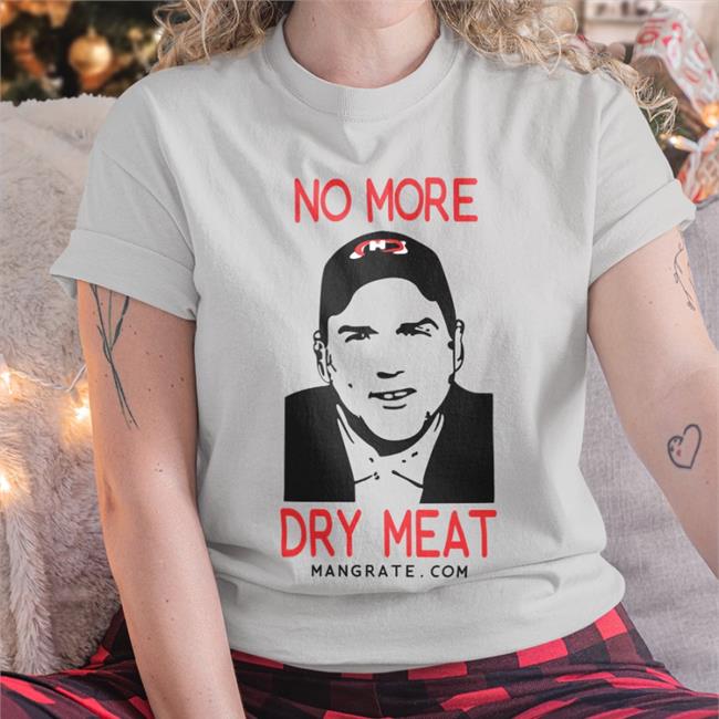 Mangrate Merch No More Dry Meat Hooded Sweatshirt No More Dry Meat Tee Mangrate Merch