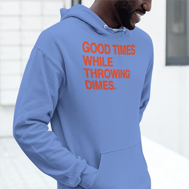 Good Times While Throwing Dimes Shirt