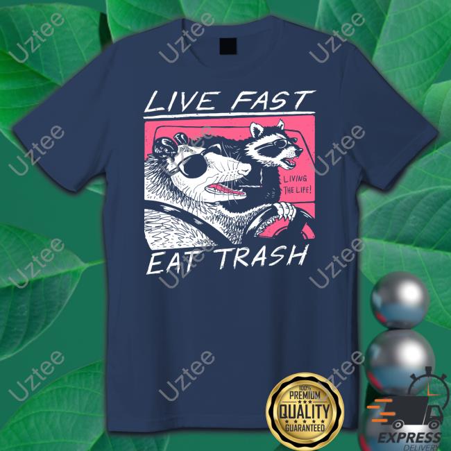 Live Fast Eat Trash Tee Shirt