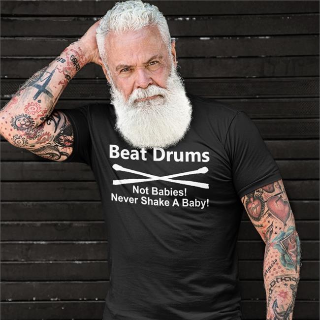 Beat Drums Not Babies T Shirts