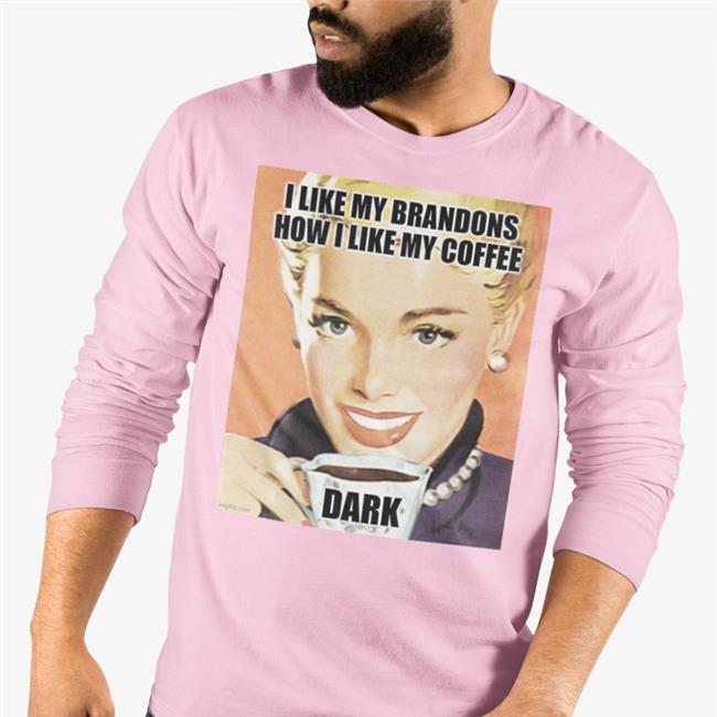 I Like My Brandons How I Like My Coffee Dark Shirt The White House I Like My Brandons How I Like My Coffee Dark T Shirt Left Shoe Diary