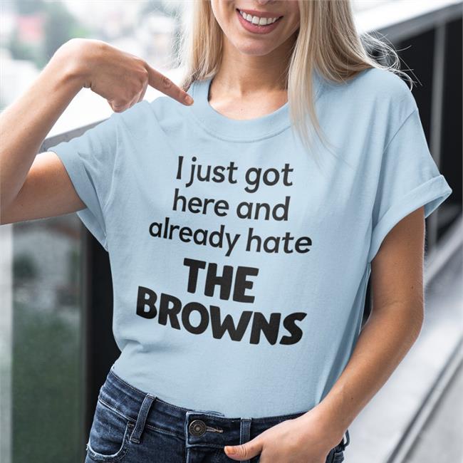 Blitzburgh I Just Got Here And Already Hate The Browns Shirt Yinz