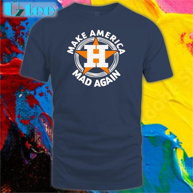 Make America Mad Again Houston Astros Shirt