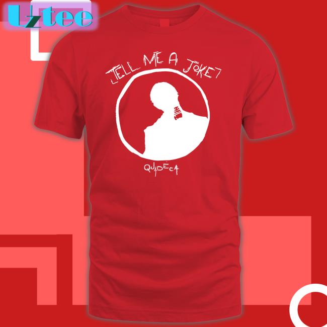 Tell Me A Joke Shirt Quadeca