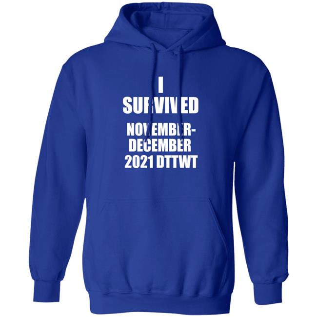 I Survived November December 2021 Dttwt Shirt Hoodie Sweatshirt I Survived November December 2021 Dttwt Shirt Hoodie Sweatshirt
