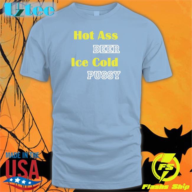 Hot Ass Beer Ice Cold Pussy Sweatshirt