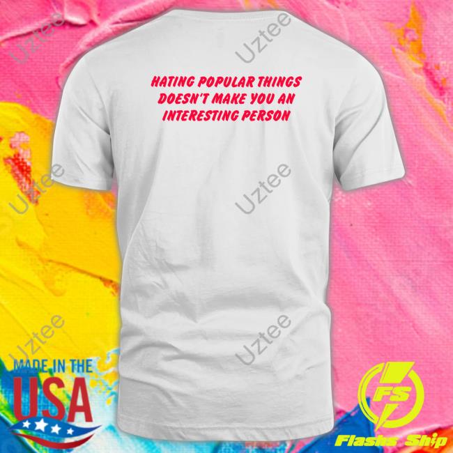 Hating Popular Things Doesn't Make You An Interesting Person Sweatshirt
