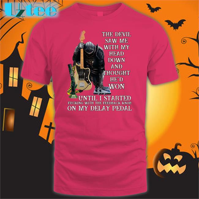 The Devil Saw Me With My Head Down And Thought He'd Won Until I Started Fucking Shirt