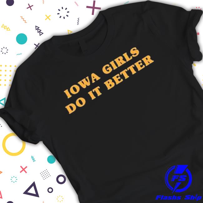 Iowa Girls Do It Better shirt