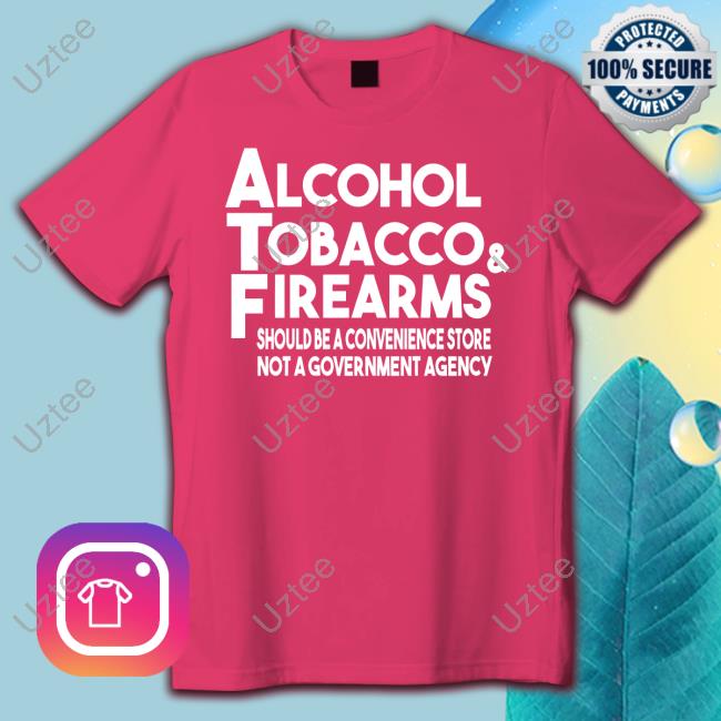 Ryan Alcohol Tobacco And Firearms Should Be A Convenience Store Not A Government Agency Tee Shirt
