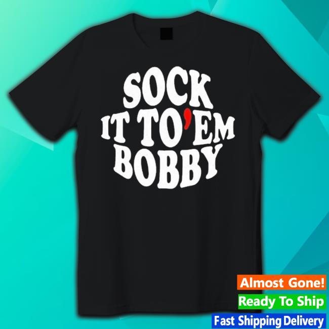 Trending Sock It To Em Bobby Hoodie Sweatshirt