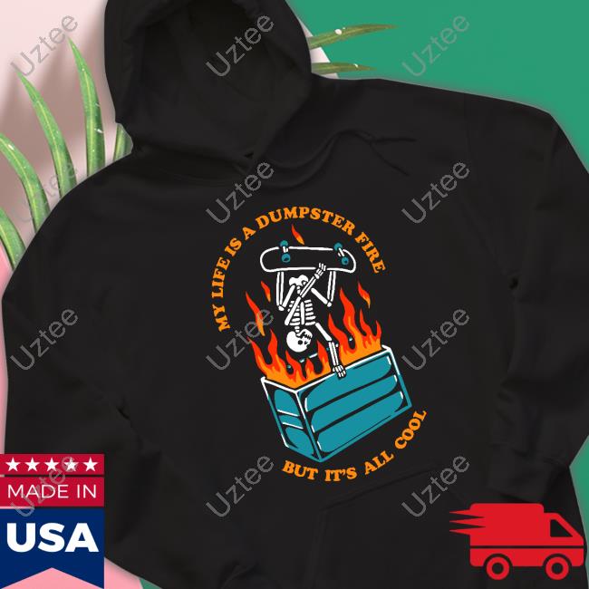 My Life Has Dumpster Fire But It's All Cool T Shirt