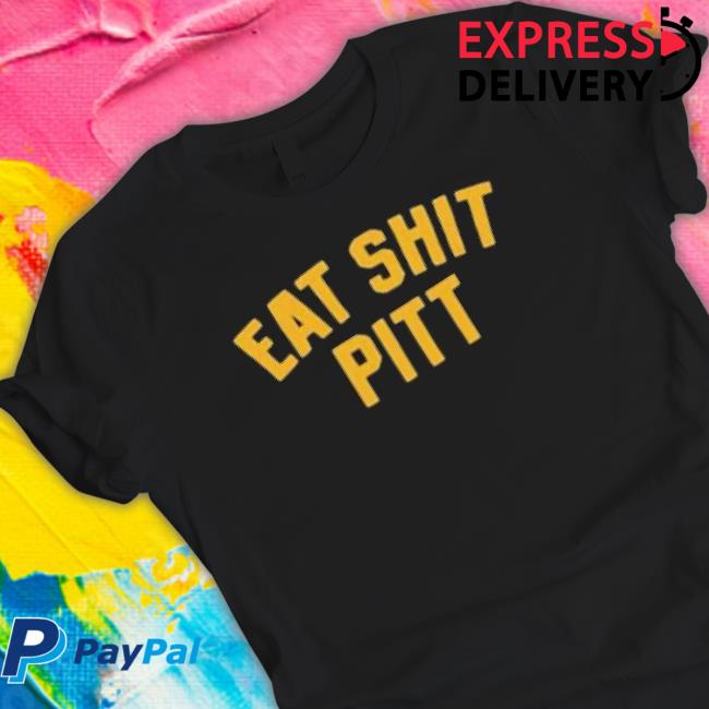 Eat Shit Pitt New Shirt
