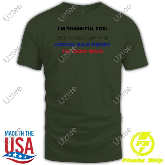 Dan White Wearing I'm Thankful For Woke Corporations Critical Race Theory The Crime Wave Tees