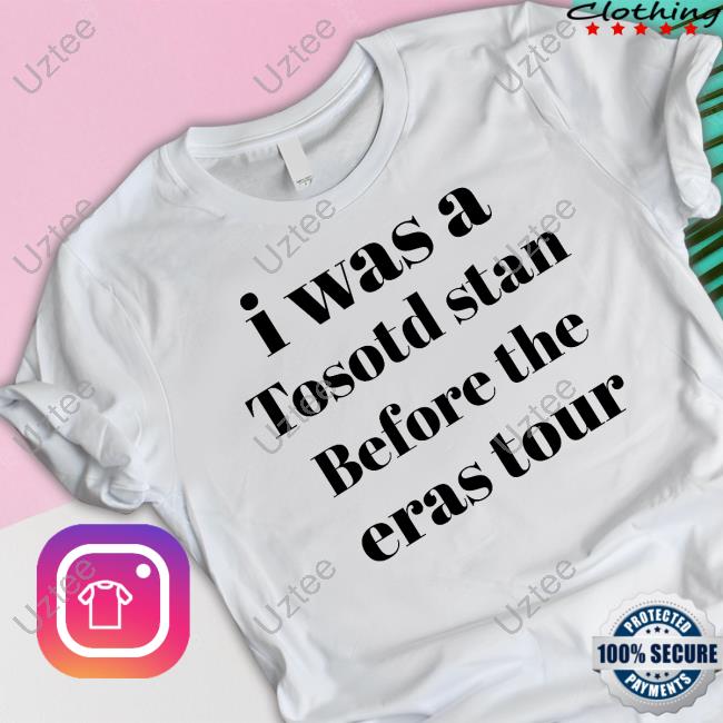 I Was A Tosotd Stan Before The Eras Tour Funny T Shirt