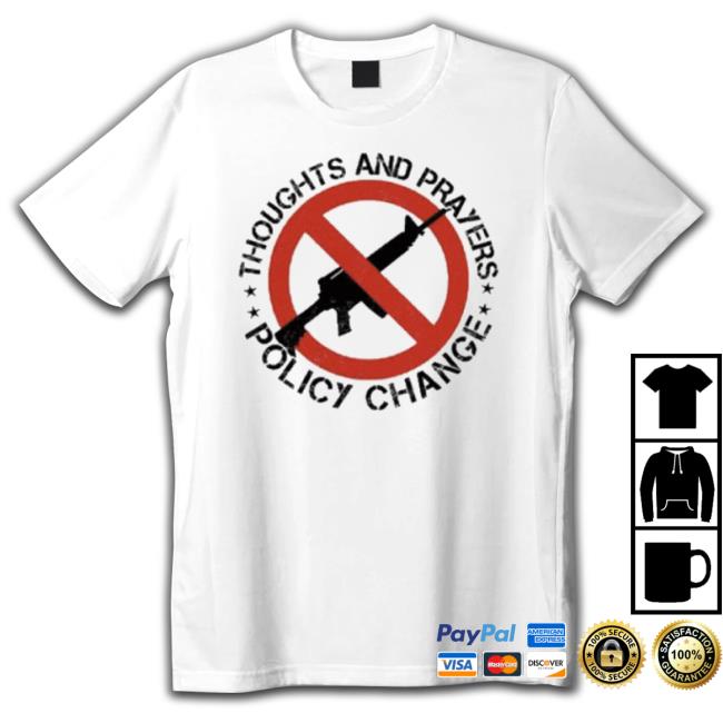2023 Thoughts And Prayers Policy Change shirt
