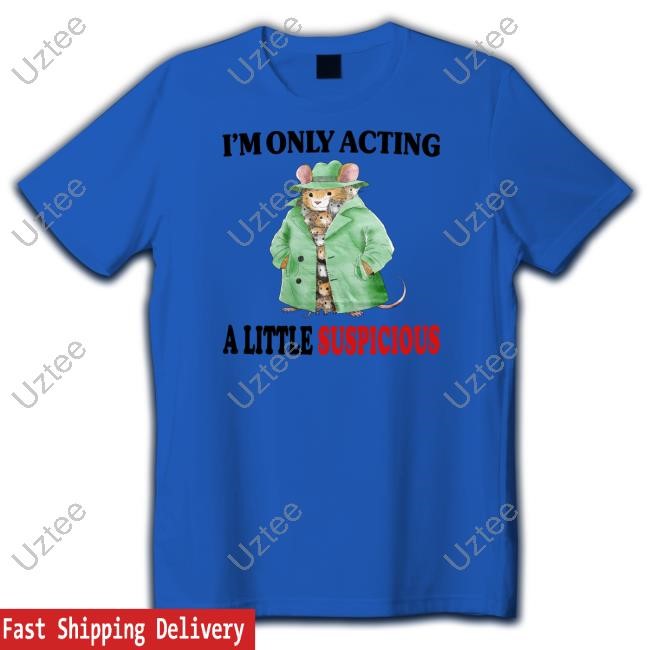 Jmcgg I'm Only Acting A Little Suspicious Long Sleeve T Shirt