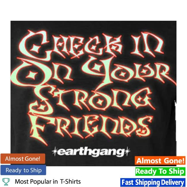 Earthgang Merch Store Check In On Your Strong Friends Tee