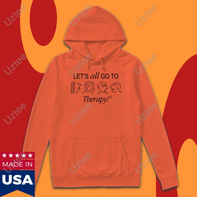 Let's All Go To Therapy New Shirt Let's All Go To Therapy Shirt