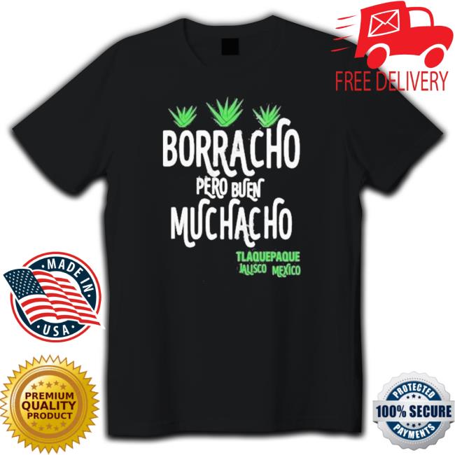 Borracho Pero Buen Muchacho shirt