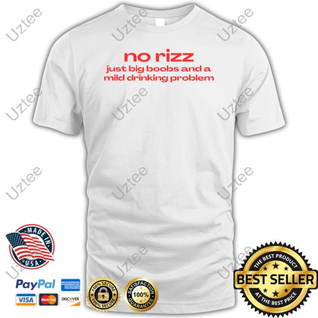 Nelliesprintstudio No Rizz Just Big Boobs And A Mild Drinking Problem T-Shirt