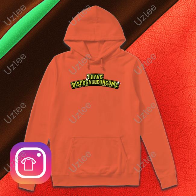 I Have Disposable Income Shirt