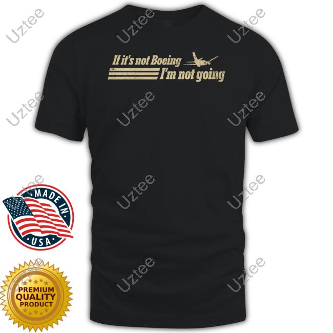 If It's Not Boeing Plane I'm Not Going Long Sleeved T-Shirt