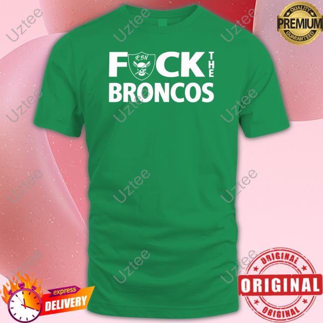 Patty Wearing Raiderbynature Fuck The Broncos New Shirt