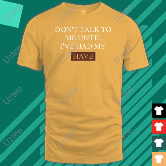 Thomas The Plank Engine Don't Talk To Me Until I've Had My Have Shirt Don't Talk To Me Until I've Had My Have Sweatshirt