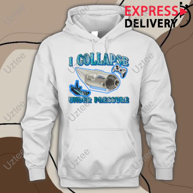 Shirts That Go Hard I Collapse Under Pressure Oceangate T Shirt