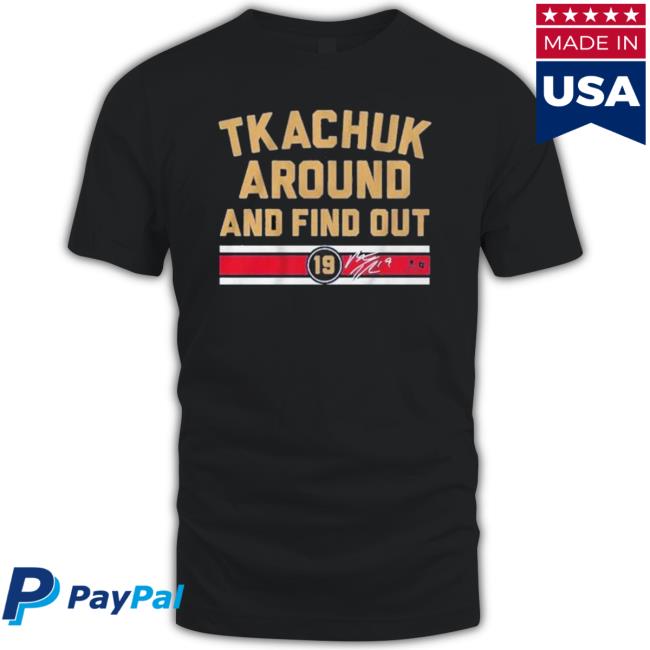 Official Tkachuk Around And Find Out T-Shirt