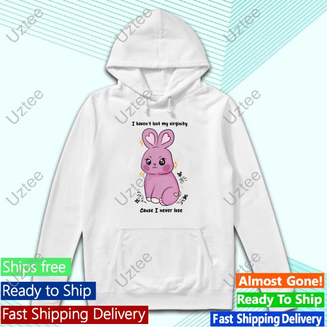 Official Rabbit I Haven't Lost My Virginity Cause I Never Lose Tee