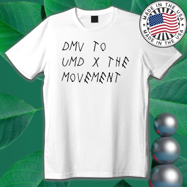 Dmv To Umd X The Movement Funny T-Shirt Hoodie