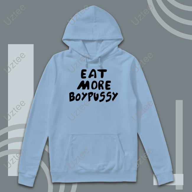 Eat More Boypussy Shirt Sexandgaycity